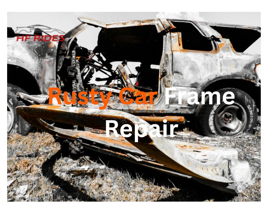 Rusty Car Frame Repair Ultimate guide
