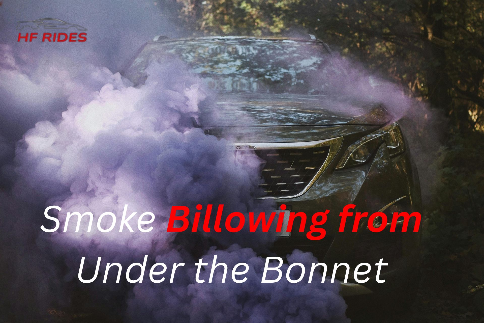 smoke billowing from under the bonnet?